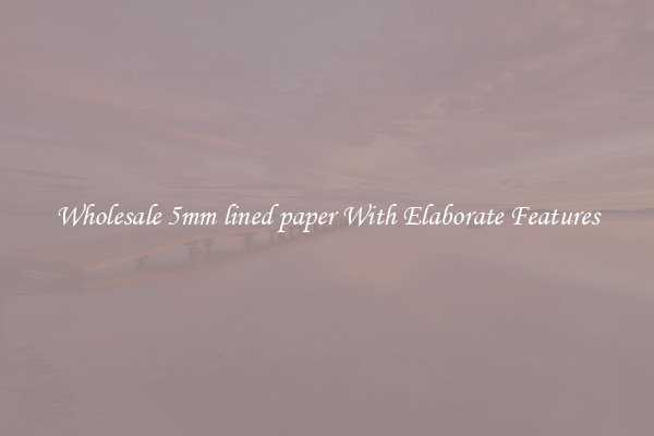Wholesale 5mm lined paper With Elaborate Features