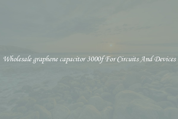 Wholesale graphene capacitor 3000f For Circuits And Devices