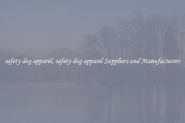 safety dog apparel, safety dog apparel Suppliers and Manufacturers