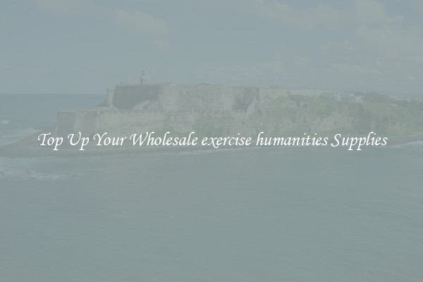 Top Up Your Wholesale exercise humanities Supplies