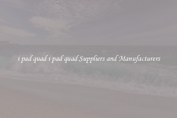 i pad quad i pad quad Suppliers and Manufacturers