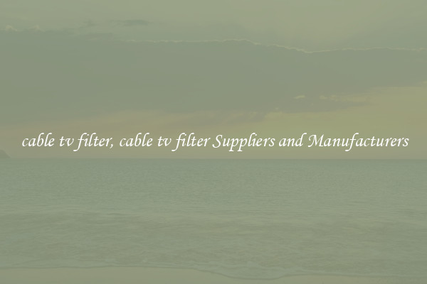 cable tv filter, cable tv filter Suppliers and Manufacturers