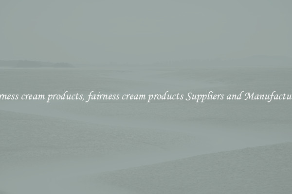 fairness cream products, fairness cream products Suppliers and Manufacturers
