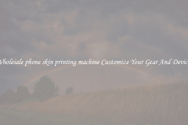 Wholesale phone skin printing machine Customize Your Gear And Devices