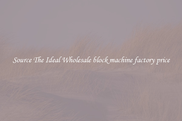 Source The Ideal Wholesale block machine factory price