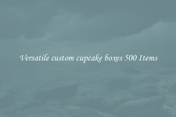 Versatile custom cupcake boxes 500 Items