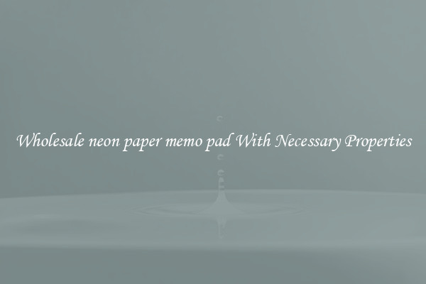 Wholesale neon paper memo pad With Necessary Properties