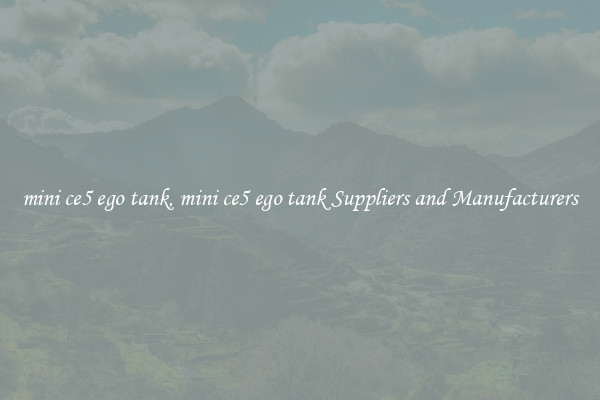 mini ce5 ego tank, mini ce5 ego tank Suppliers and Manufacturers