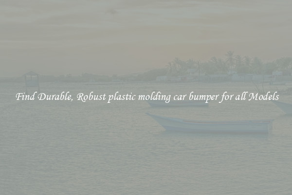 Find Durable, Robust plastic molding car bumper for all Models