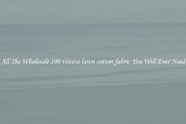 All The Wholesale 100 viscose lawn cotton fabric You Will Ever Need