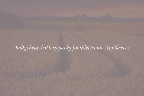 bulk cheap battery packs for Electronic Appliances