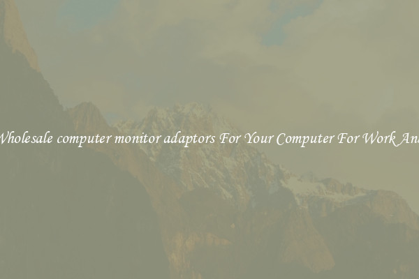 Crisp Wholesale computer monitor adaptors For Your Computer For Work And Home