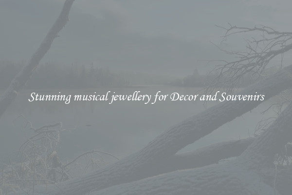 Stunning musical jewellery for Decor and Souvenirs