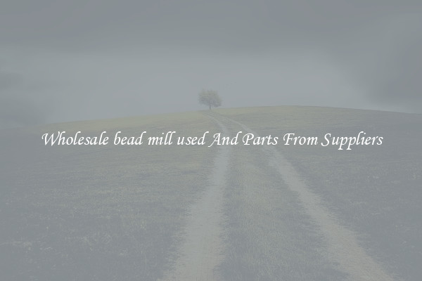 Wholesale bead mill used And Parts From Suppliers