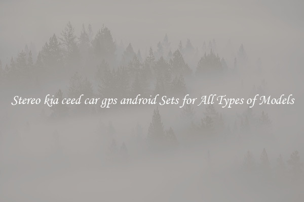 Stereo kia ceed car gps android Sets for All Types of Models