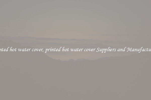 printed hot water cover, printed hot water cover Suppliers and Manufacturers
