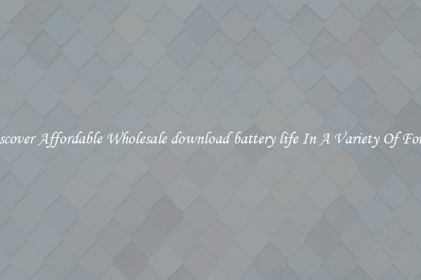Discover Affordable Wholesale download battery life In A Variety Of Forms