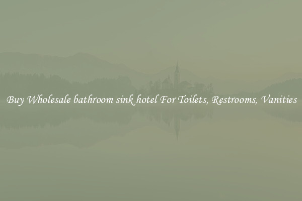 Buy Wholesale bathroom sink hotel For Toilets, Restrooms, Vanities