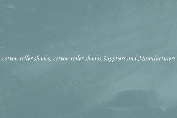 cotton roller shades, cotton roller shades Suppliers and Manufacturers