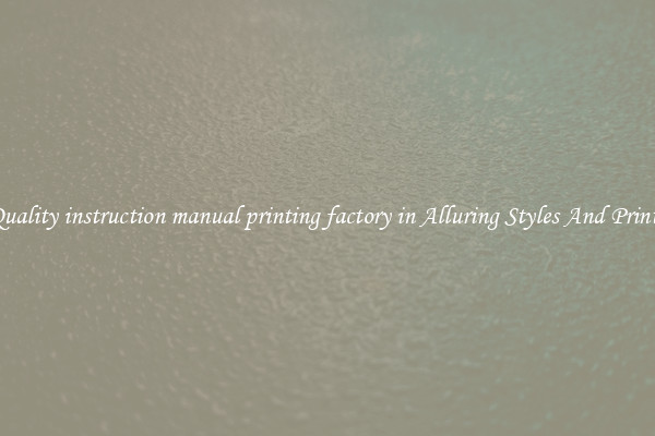 Quality instruction manual printing factory in Alluring Styles And Prints