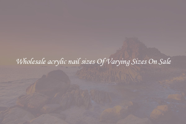 Wholesale acrylic nail sizes Of Varying Sizes On Sale