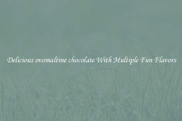 Delicious ovomaltine chocolate With Multiple Fun Flavors