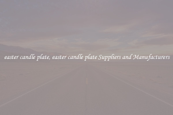 easter candle plate, easter candle plate Suppliers and Manufacturers