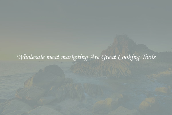 Wholesale meat marketing Are Great Cooking Tools