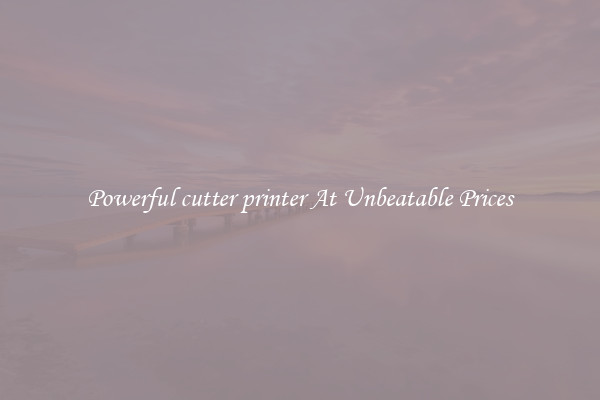 Powerful cutter printer At Unbeatable Prices