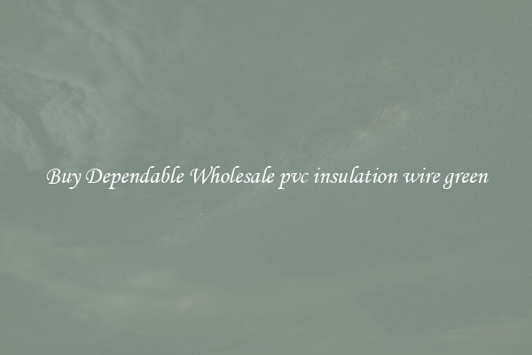 Buy Dependable Wholesale pvc insulation wire green
