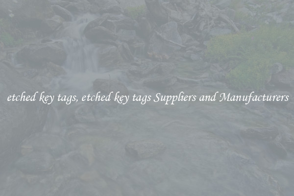 etched key tags, etched key tags Suppliers and Manufacturers