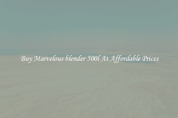 Buy Marvelous blender 500l At Affordable Prices