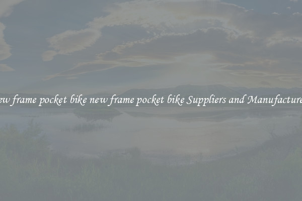 new frame pocket bike new frame pocket bike Suppliers and Manufacturers